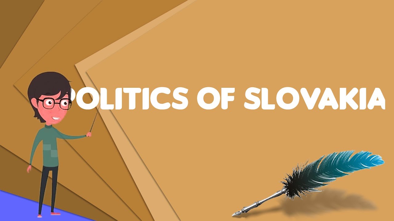 What is Politics of Slovakia?, Explain Politics of Slovakia, Define Politics of Slovakia