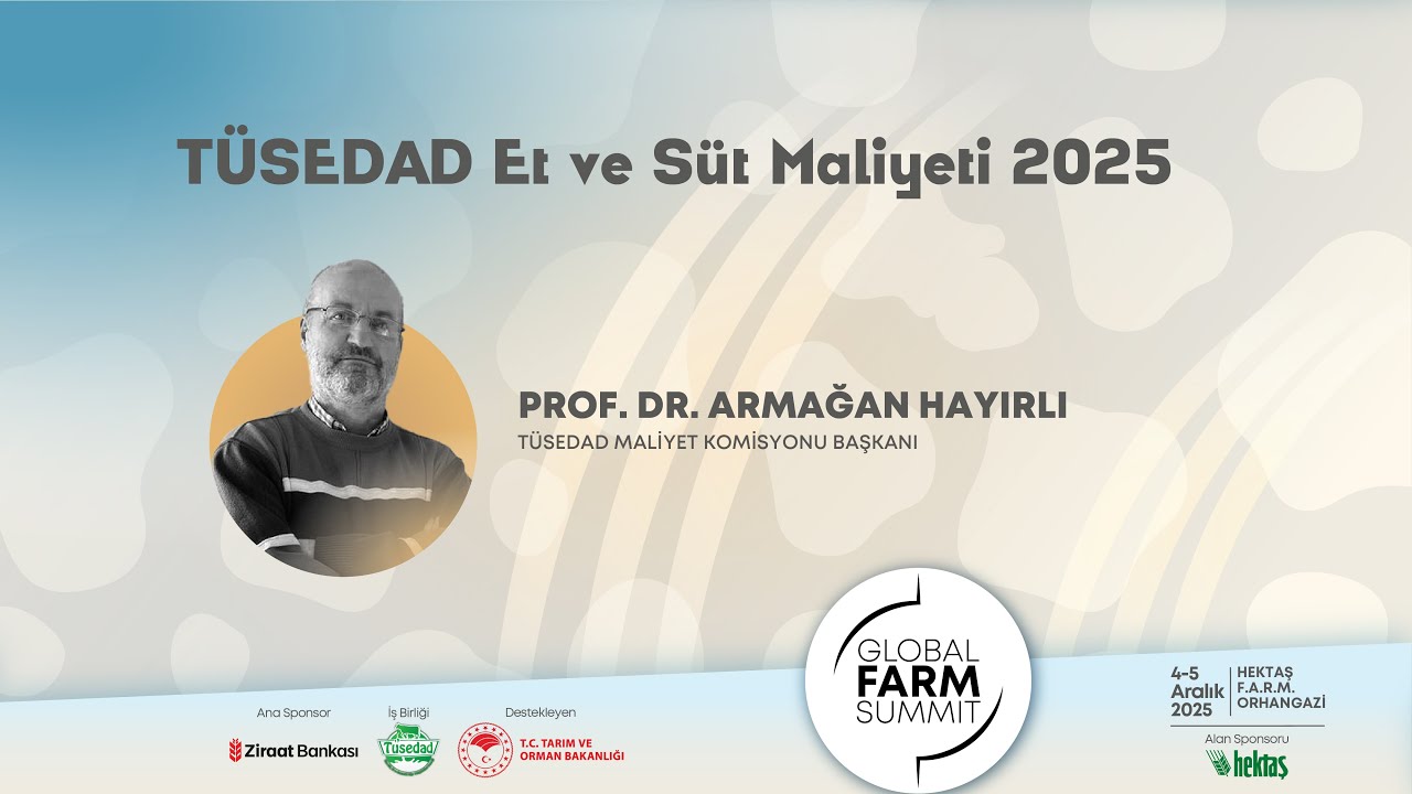 TÜSEDAD Et ve Süt Maliyeti 2025 – Prof. Dr. Armağan Hayırlı / Global Farm Summit 2025