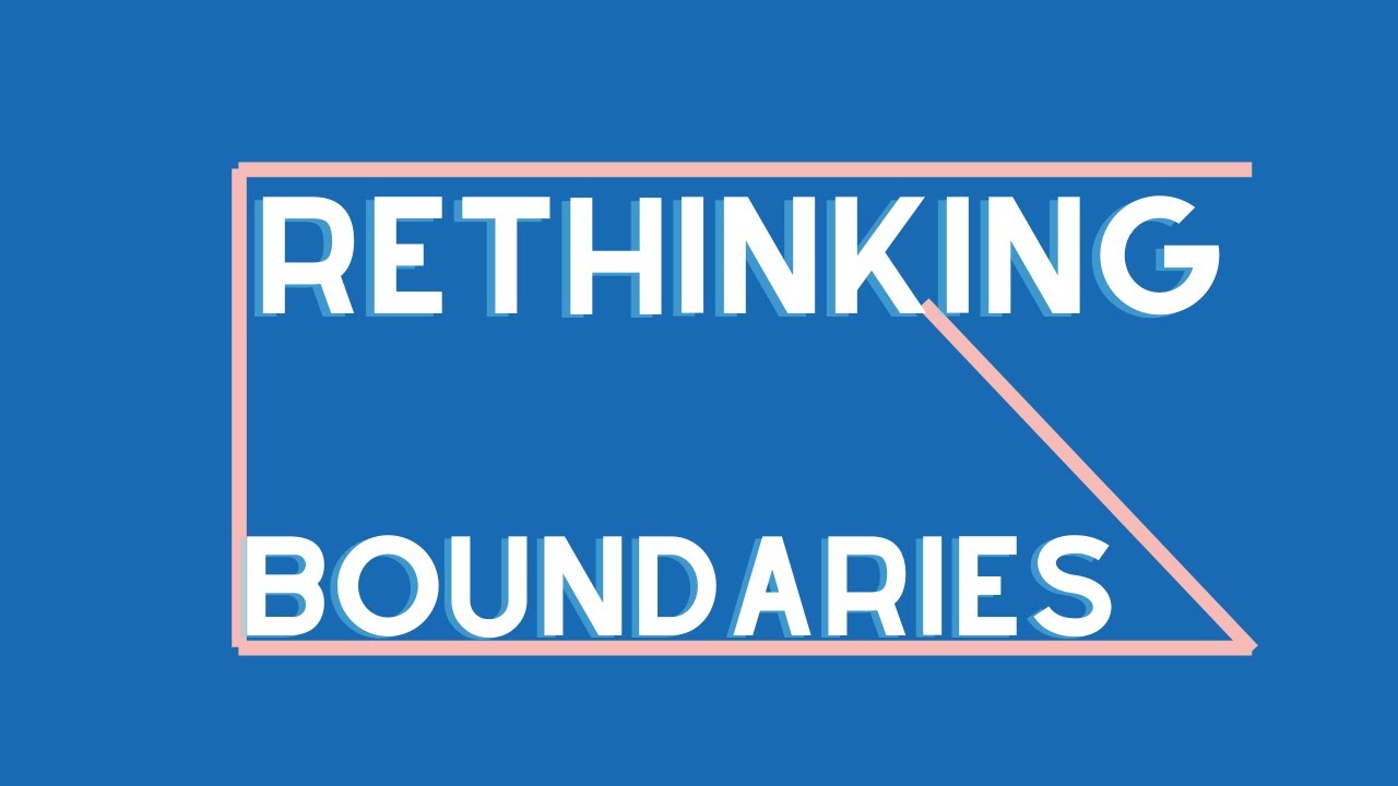 Rethinking Boundaries [Real Talk]