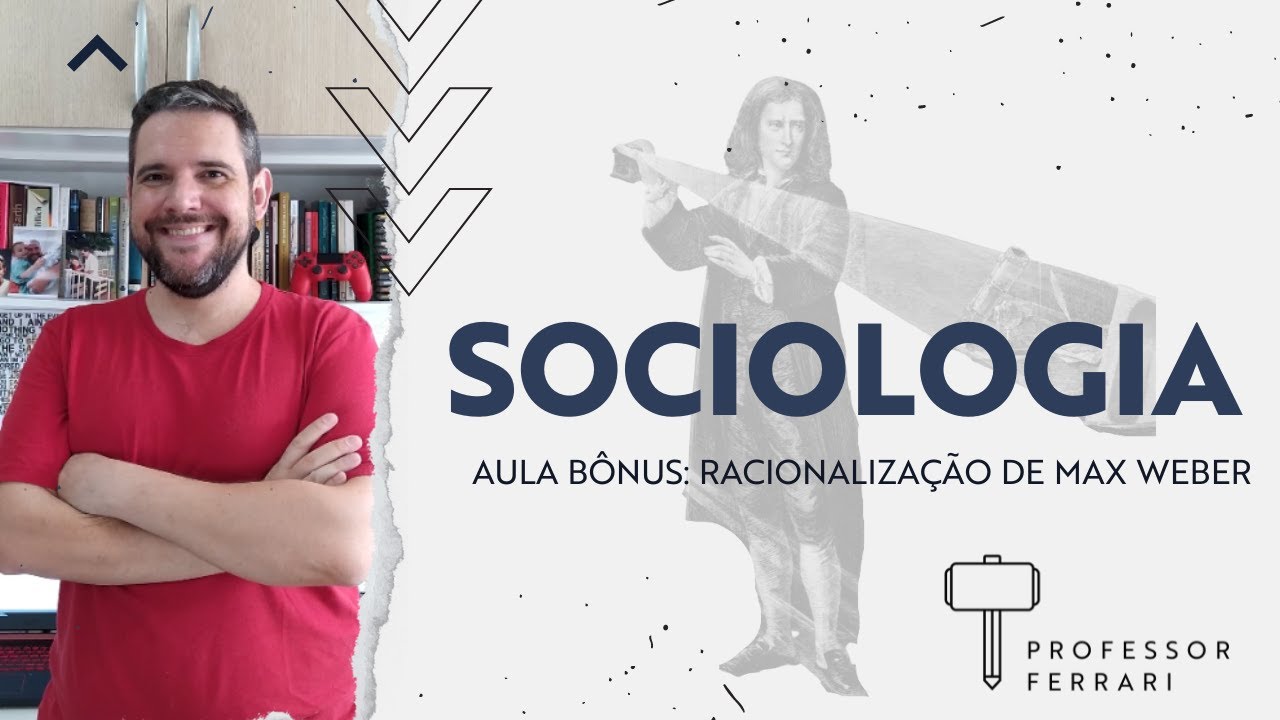 Aula Bônus Sociologia - A Racionalização de Max Weber | Professor Ferrari