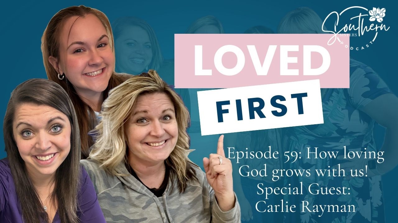 Episode 59: Loved First: How Loving God Grows With Us
