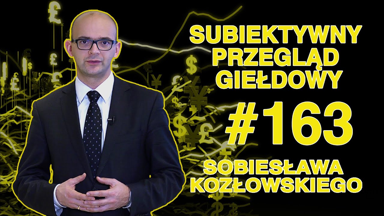 Subiektywny Przegląd Giełdowy Sobiesława Kozłowskiego #163