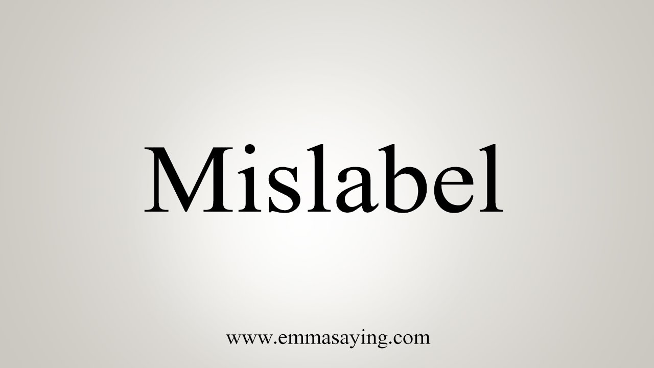How To Say Mislabel