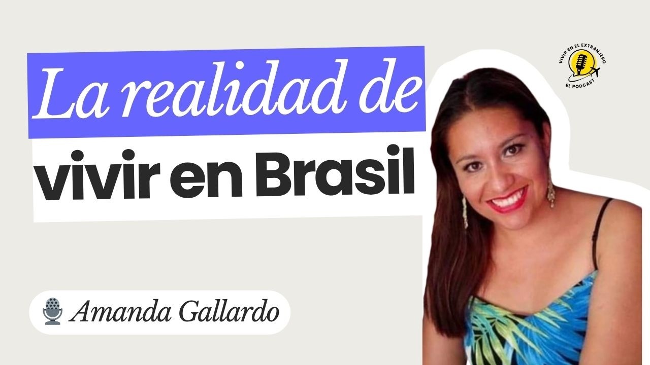 E26. Cómo adaptarte a la vida en otro país con Amanda Gallardo en Brasil