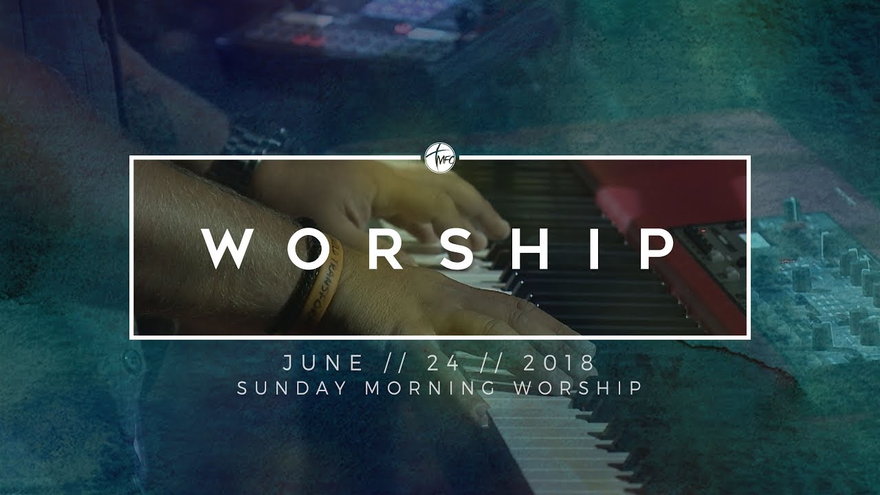 6.24.18 Sunday Morning Worship