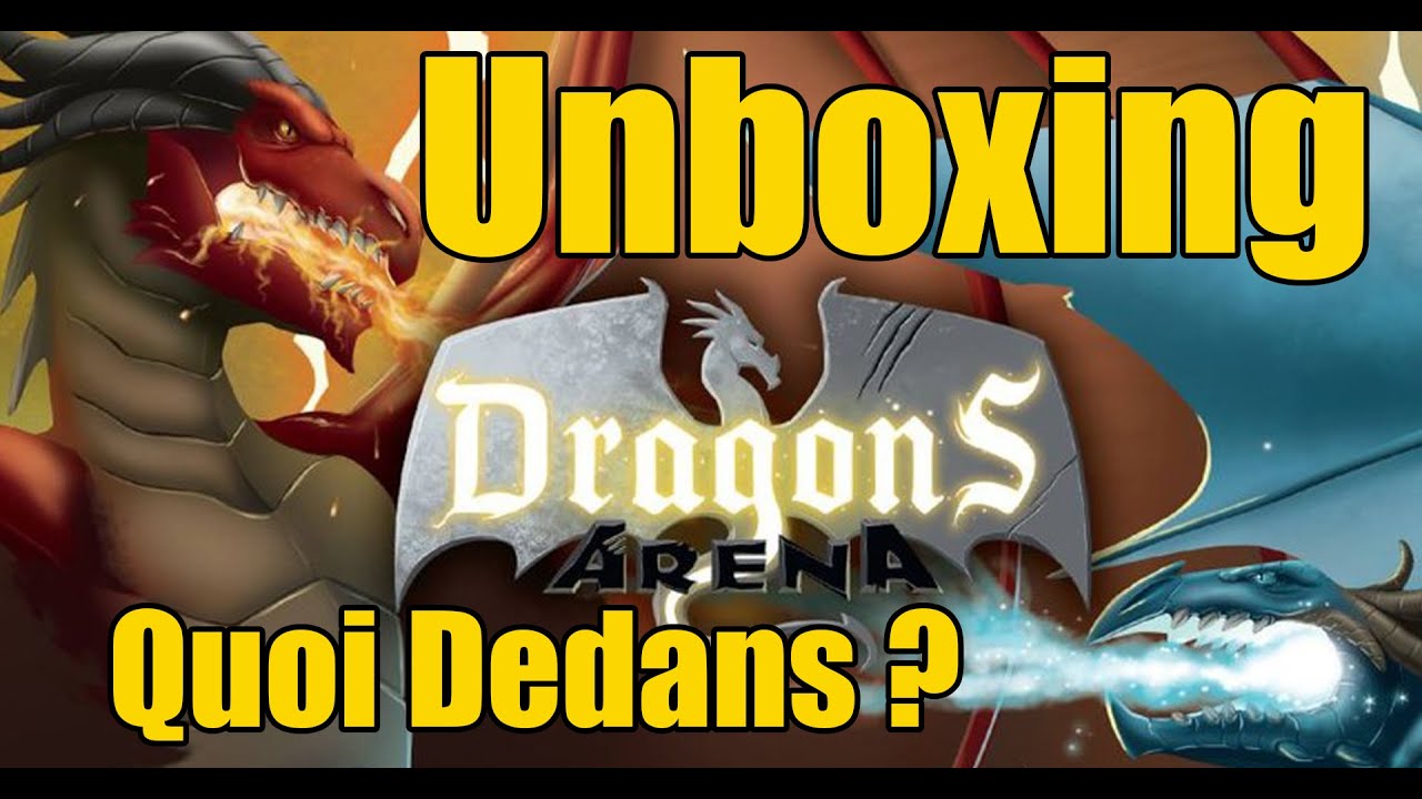 Unboxing et présentation rapide de Dragons Arena
