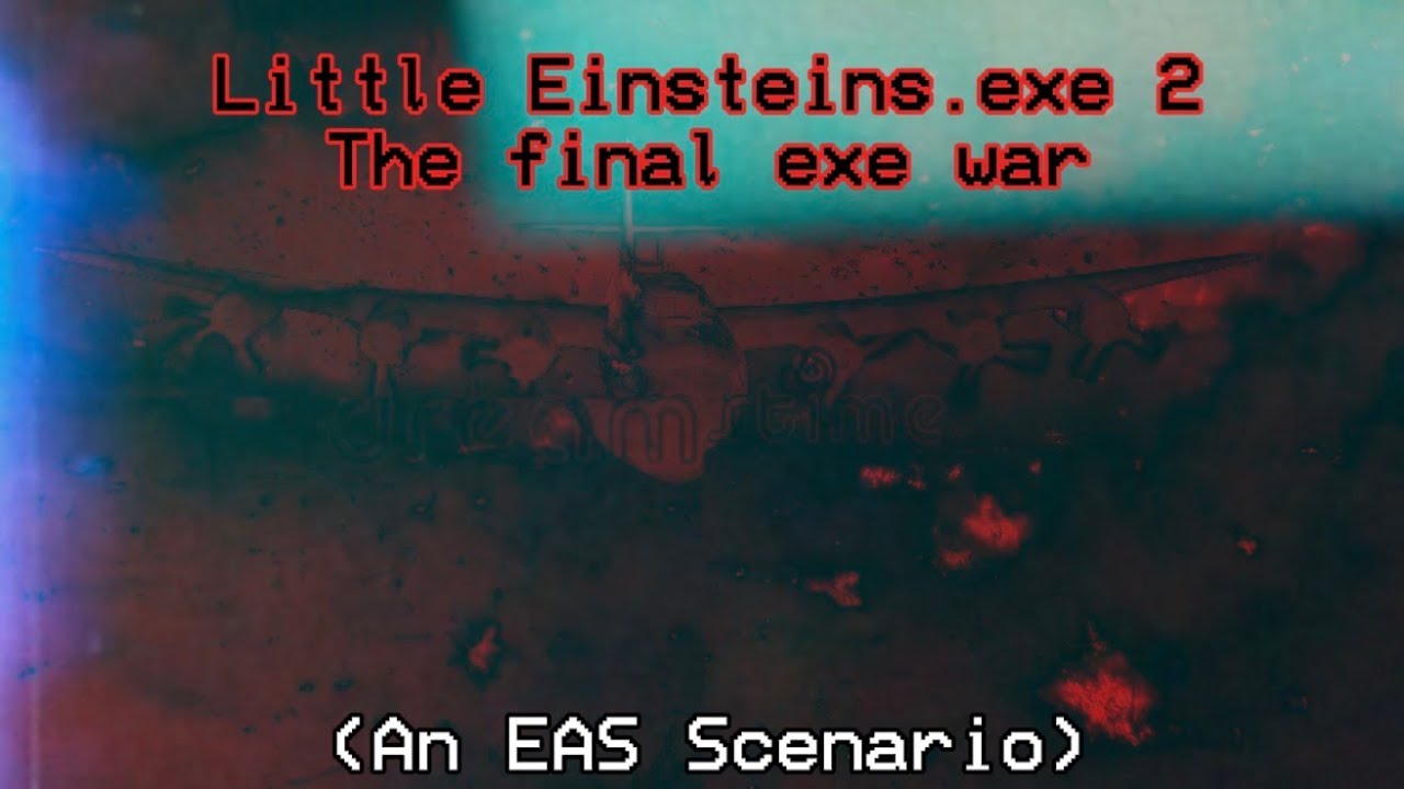 Little Einsteins.exe 2: The Final exe War (an EAS Scenario)