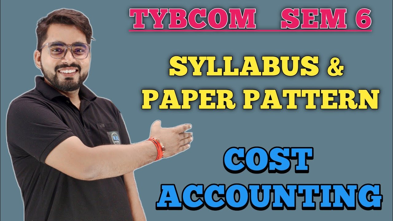 TYBCom SEM -6 | Cost Accounting| Syllabus and Paper Pattern| Mumbai University|