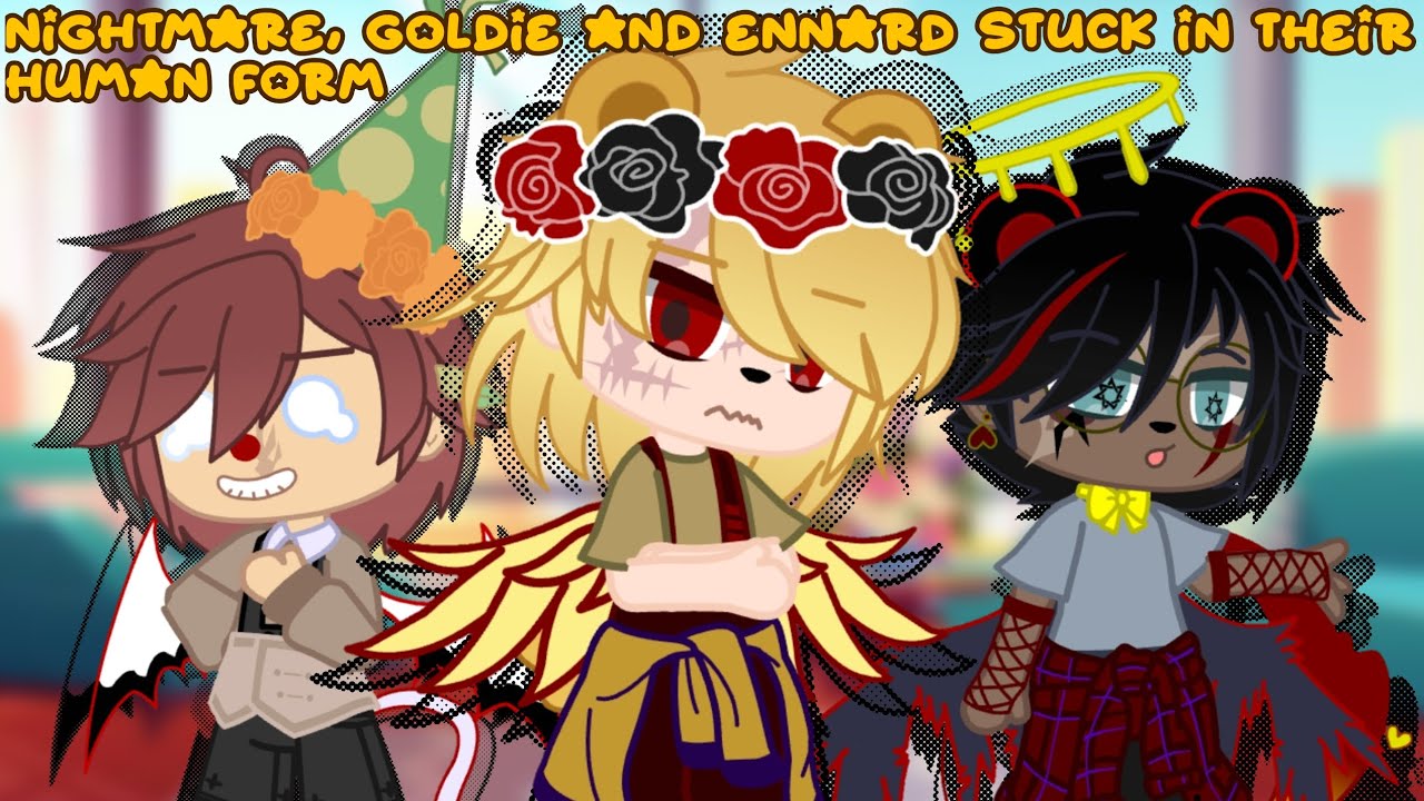 nightmare, goldie and ennard stuck in their human forms (plus others) | gcmm | fnaf | my au! | enjoy