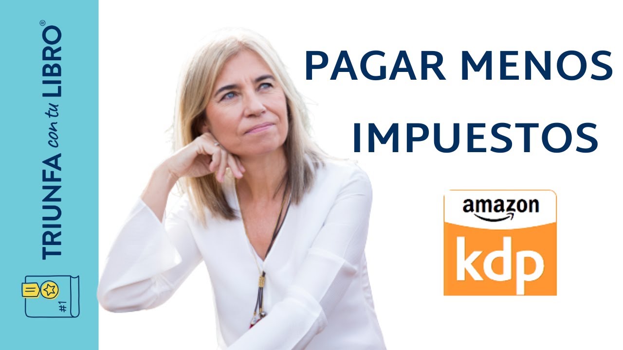 Amazon KDP: Cómo darte de alta en KDP de Amazon para pagar menos impuestos