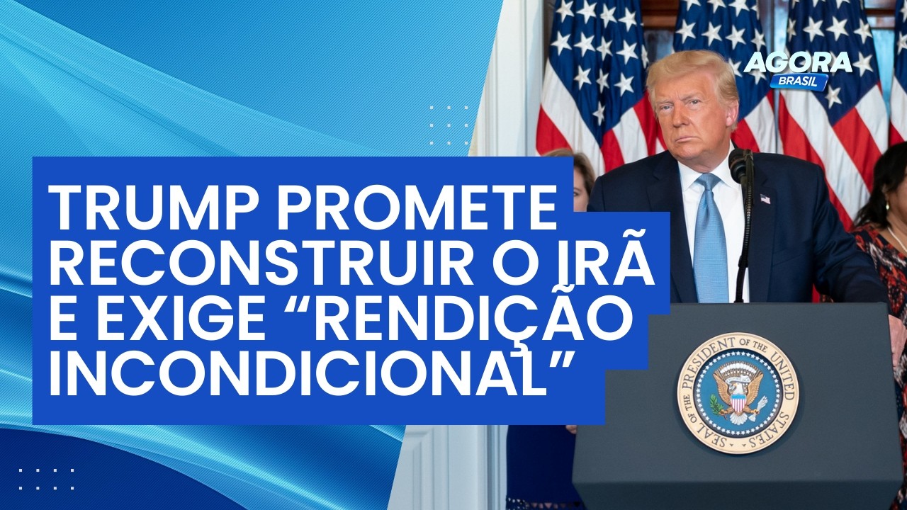 Trump promete reconstruir o Irã e exige “rendição incondicional” para encerrar guerra | Agora Brasil
