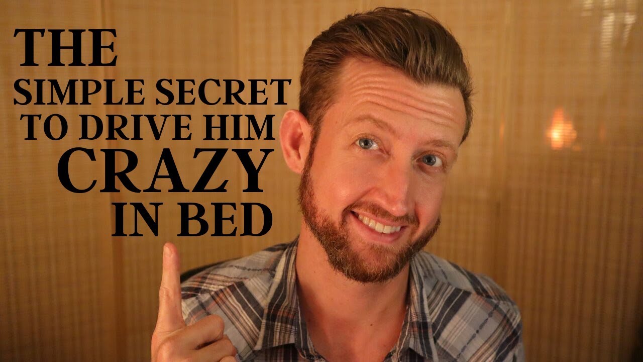 The Simple Secret to Drive Him CRAZY in Bed (It's not what you think!)