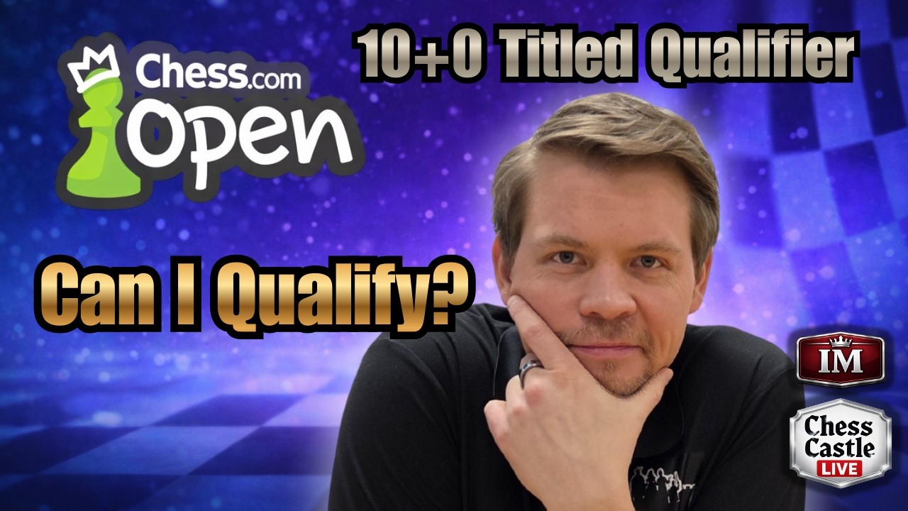 Trying to Qualify for the Chess.com Open | 10+0 Titled Qualifier