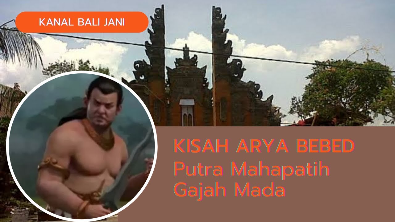 Riwayat Arya Bebed Putra Mahapatih Gajah Mada