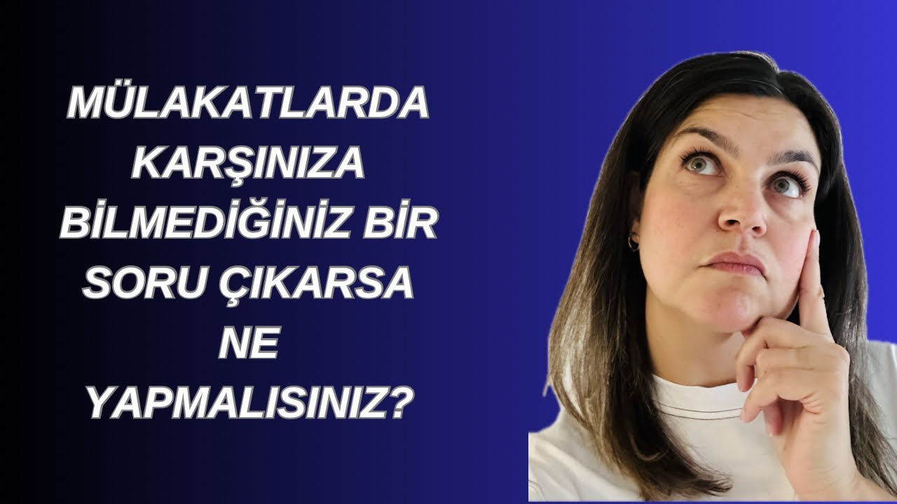 Mülakatlarda bilmediğiniz soru karşınıza çıkarsa ne yapmalısınız?