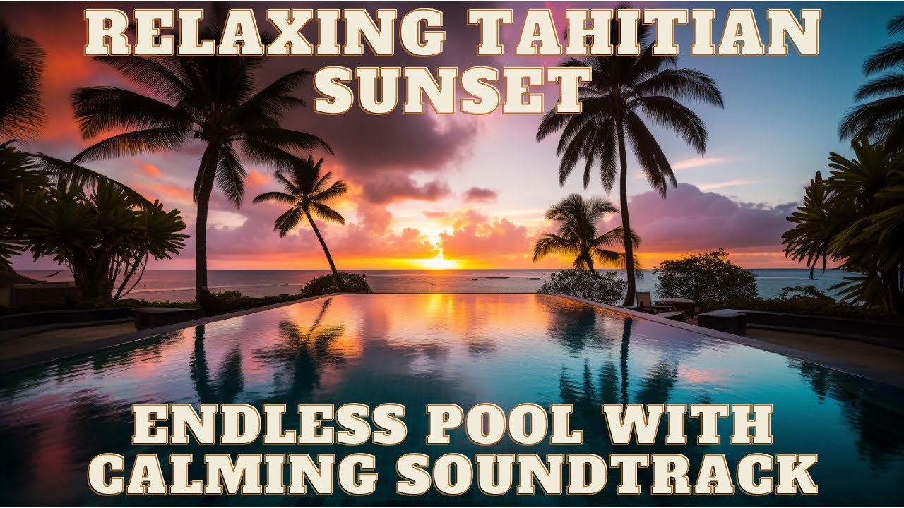 Relaxing Tahitian Sunset: Endless Pool with Calming Soundtrack