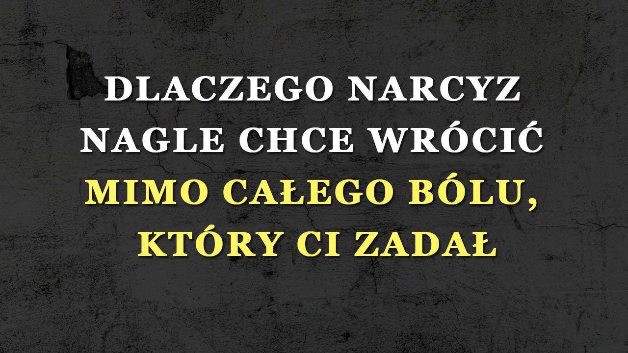 Narcyz orientuje się, co utracił – i próbuje za wszelką cenę cię odzyskać