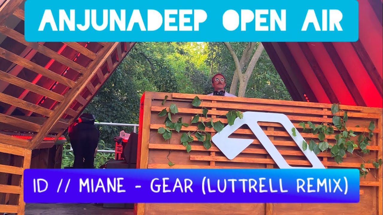 Luttrell - (Track - ID)  //  Miane - Gear (Luttrell Remix) [Anjunadeep Open Air London] 2024