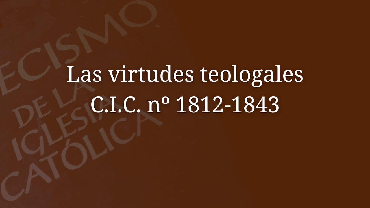 Las virtudes teologales CIC nº 1812-1843