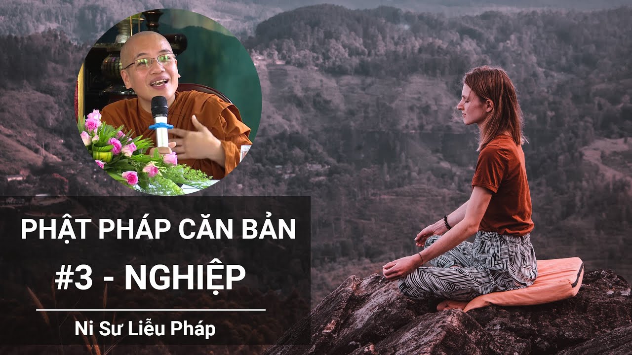 Buổi 3 - Nghiệp - Khóa Phật Pháp Căn Bản - Ni Sư Liễu Pháp