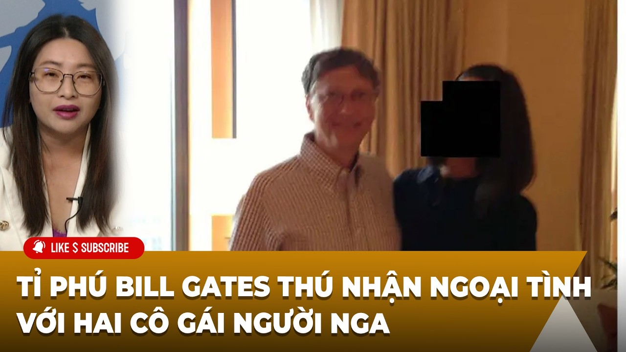Thời Sự Thế Giới P4 (02-25-2026) Tỉ phú Bill Gates thú nhận ngoại tình với hai cô gái người Nga