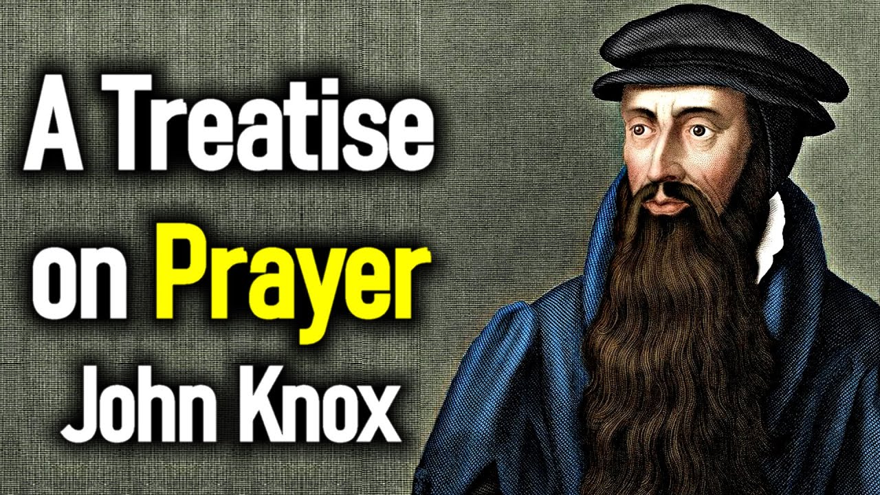 A Treatise on Prayer - John Knox (1514 – 1572)