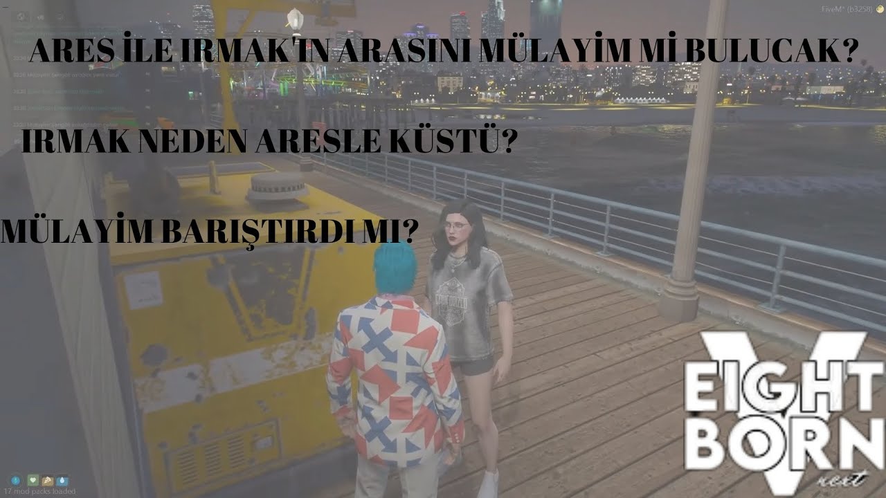 -EightbornV-MÜLAYİM IRMAK'LA ARES'İ BARIŞTIRDI MI? IRMAK'IN DÜŞÜNCELERİ NE BARIŞACAK MI?