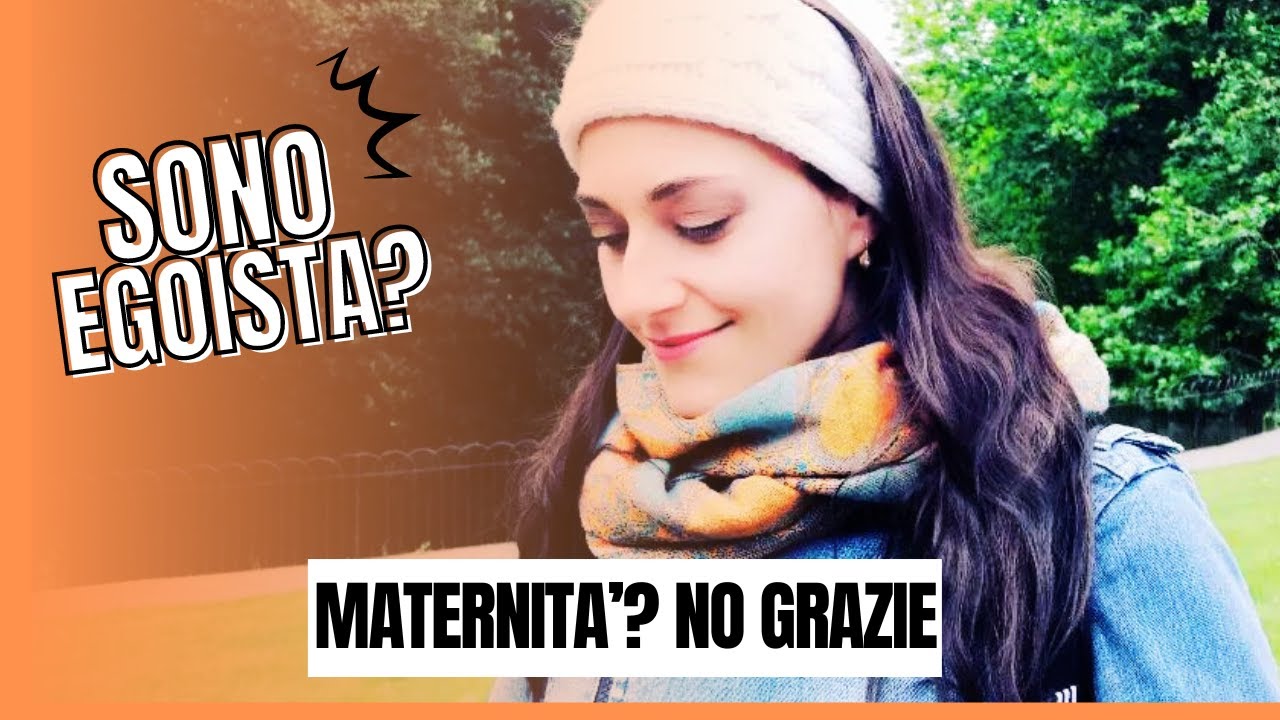 Perché non voglio DIVENTARE MAMMA: la mia scelta CONSAPEVOLE e CONTROCORRENTE. Sono Egoista?