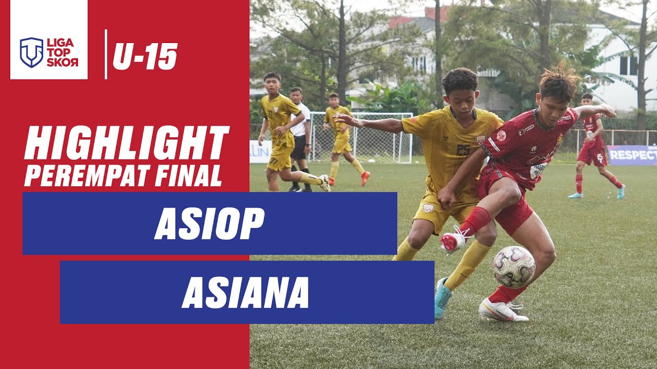 HIGHLIGHT PEREMPAT FINAL LIGA TOPSKOR U-15 | ASIOP VS ASIANA