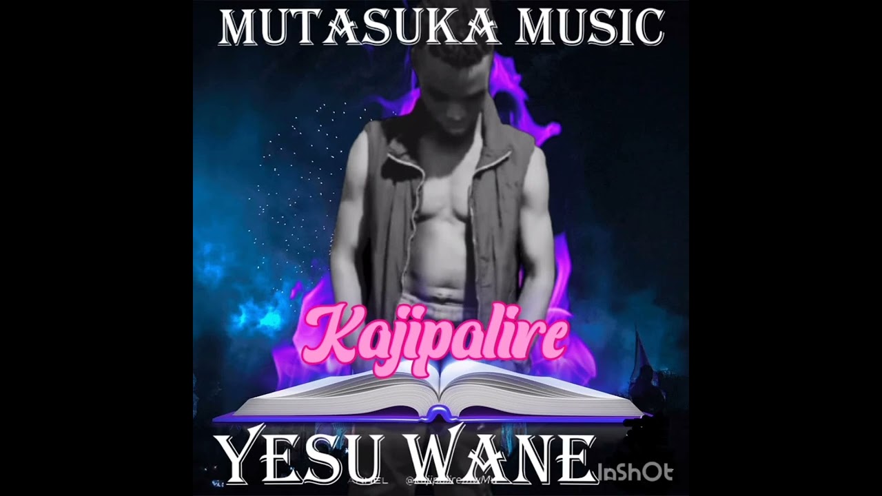 Yesu wane -Kajipalire