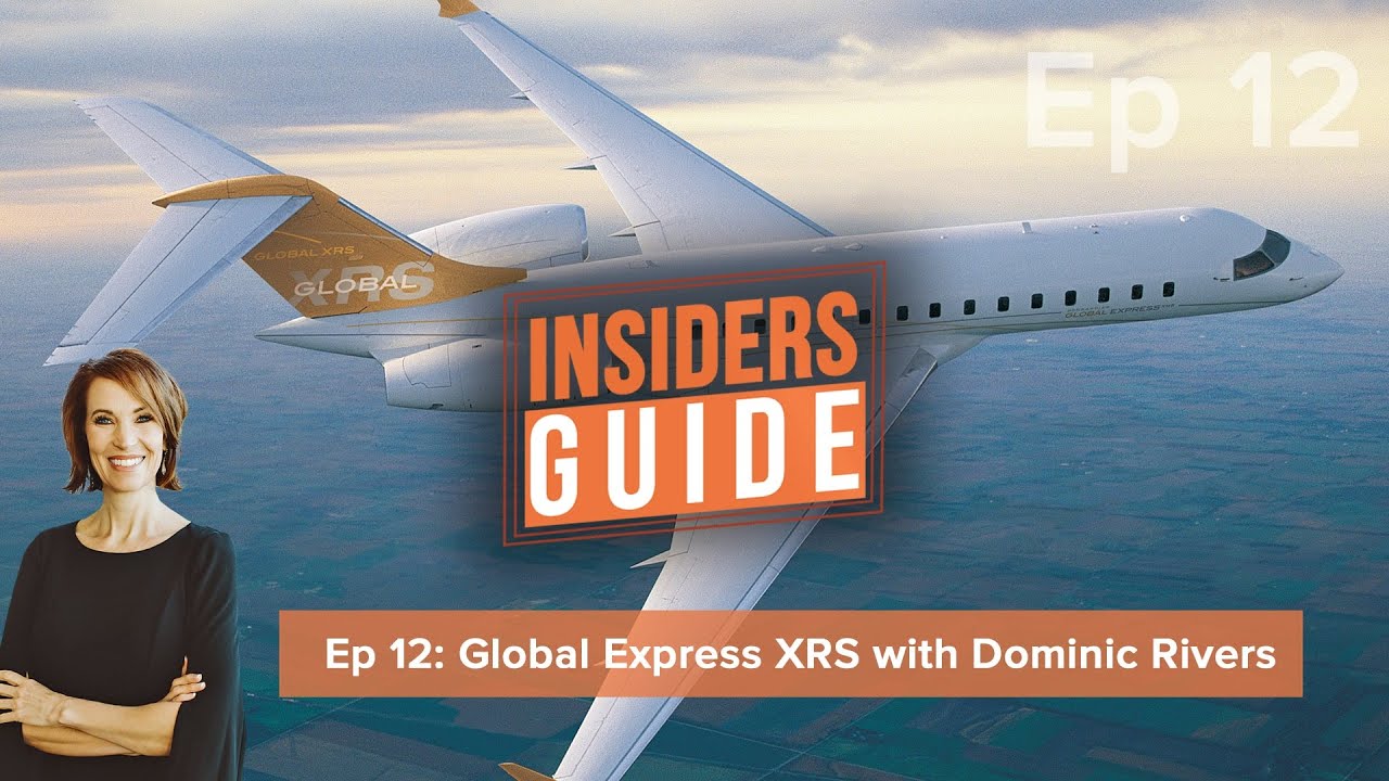 The Insiders' Guide Ep 12: Bombardier Global Express XRS with Dominic Rivers