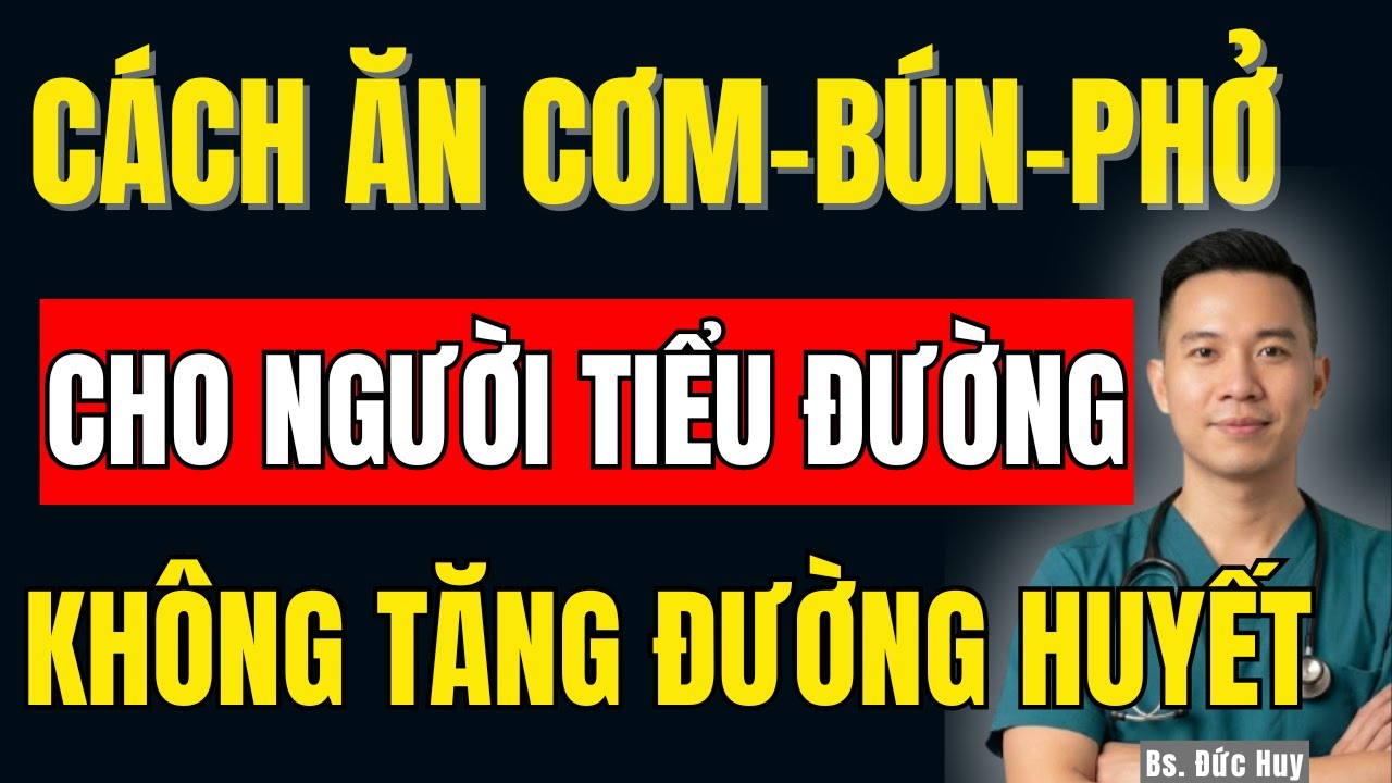 Bác Sĩ Chỉ Rõ Cách Ăn Cơm, Phở, Khoai Mà Đường Huyết Vẫn Ổn Định