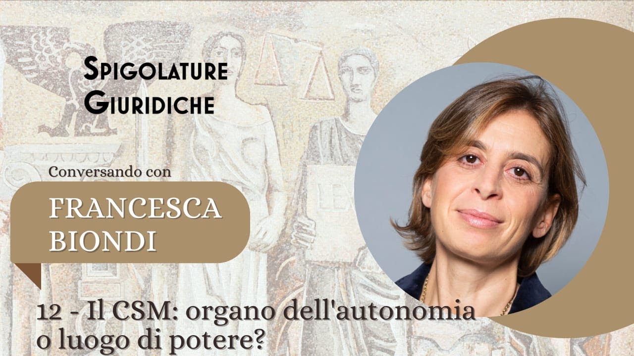 Conversando con... 12) Francesca Biondi, Il CSM: organo dell'autonomia o luogo di potere?