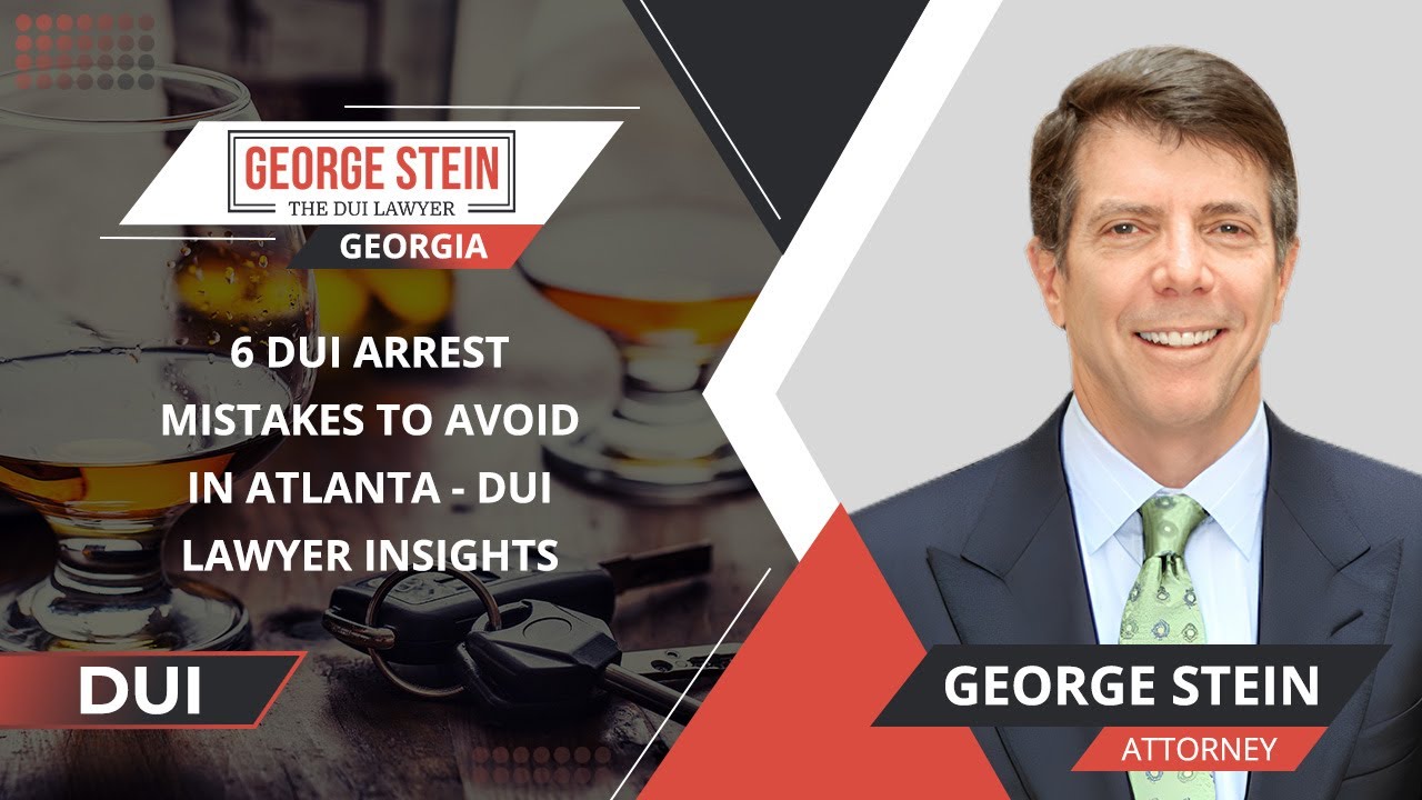 6 DUI Arrest Mistakes To Avoid In Atlanta - DUI Lawyer Insights