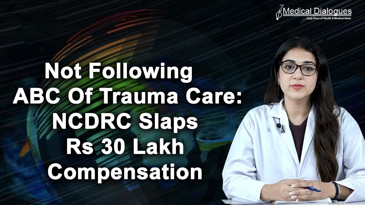 Not Following ABC Of Trauma Care NCDRC Slaps Rs 30 Lakh Compensation