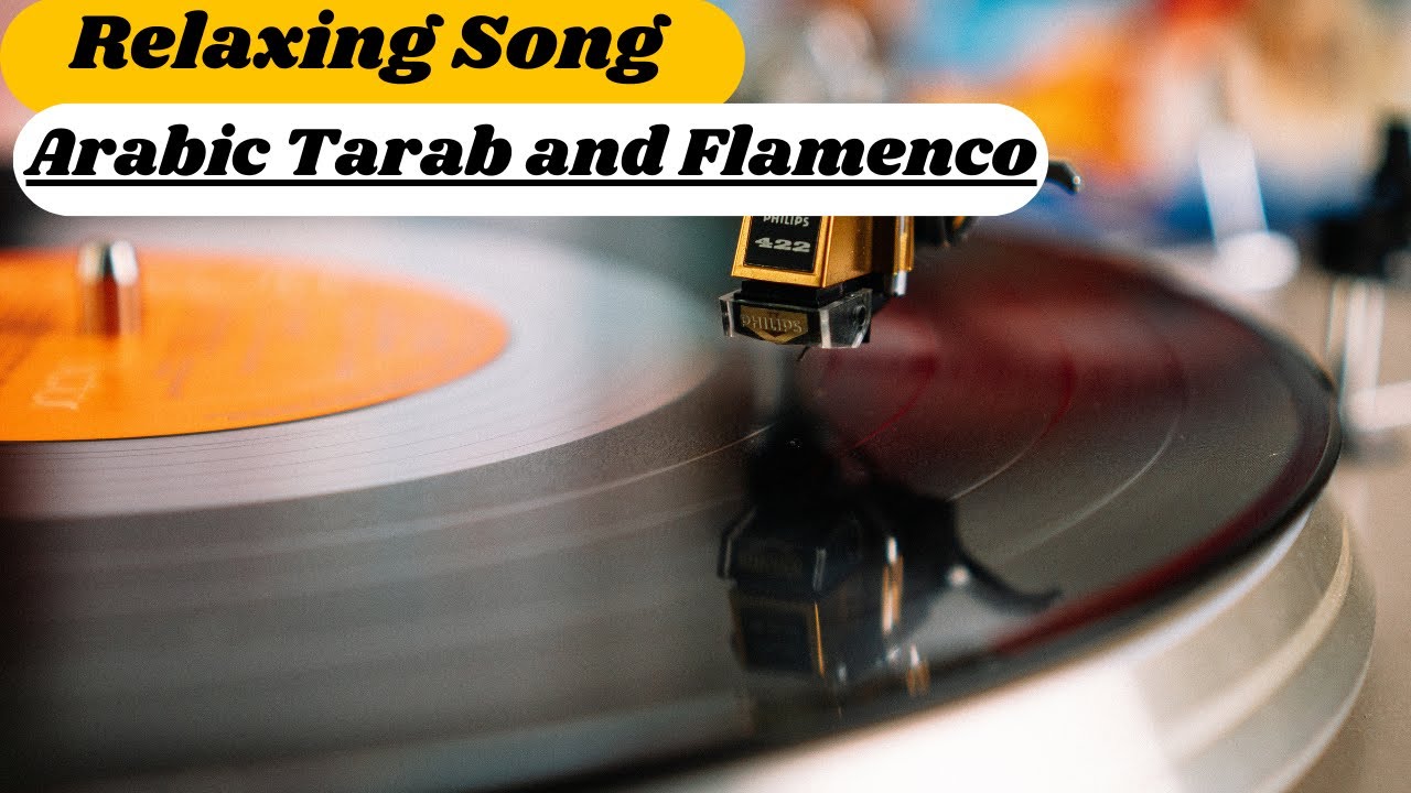 Relaxing Song:Arabic Tarab and Flamenco