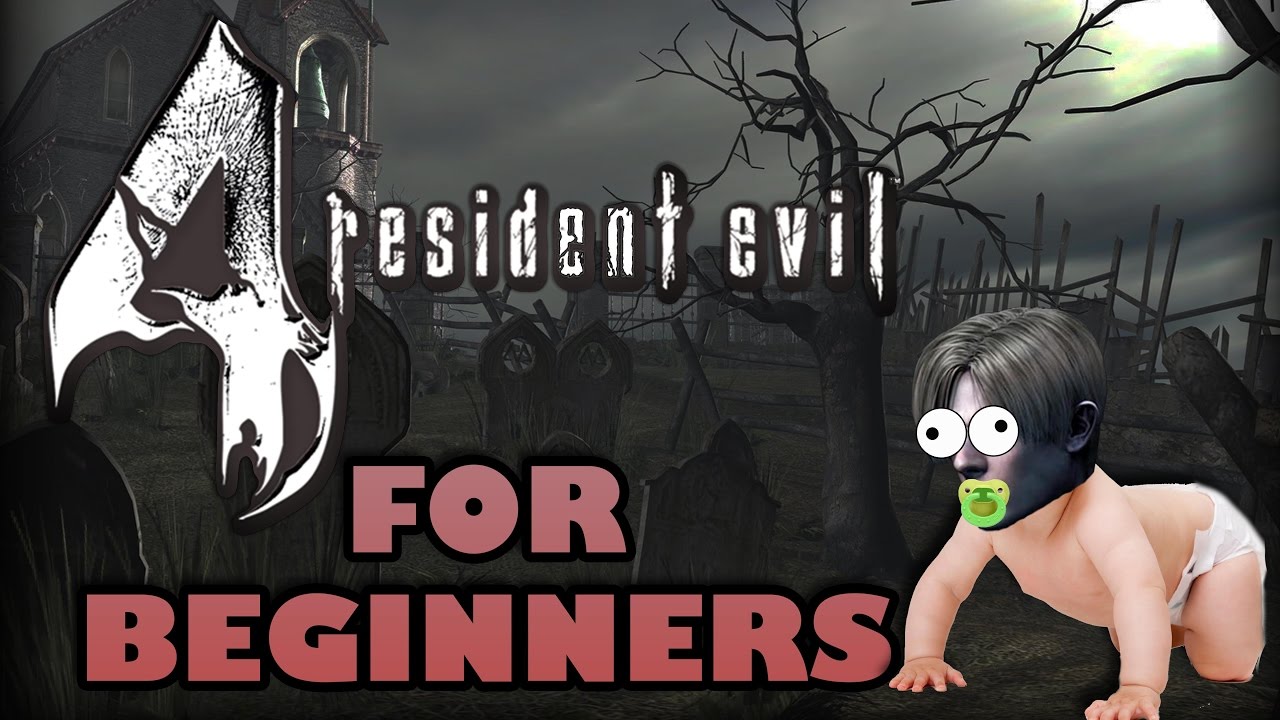 RESIDENT EVIL 4 FOR BEGINNERS