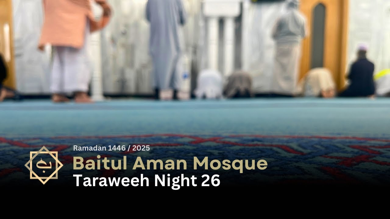 Taraweeh Night 26 | Ramadan 2025 | Baitul Aman Mosque