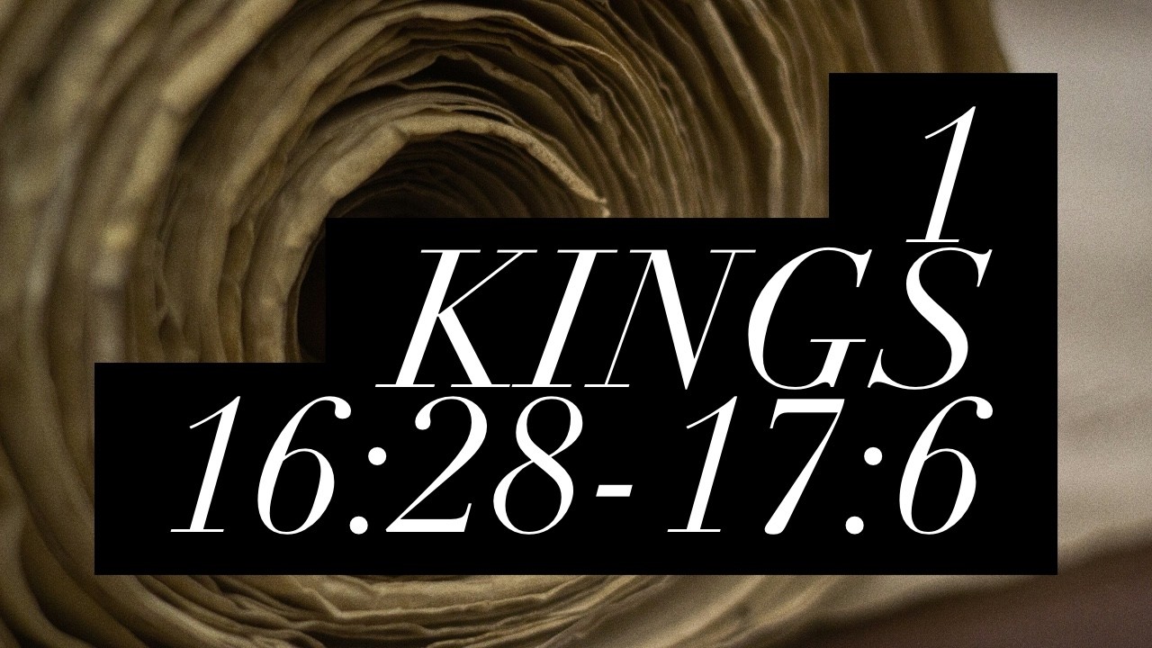 1 Kings 16:28-17:6, 