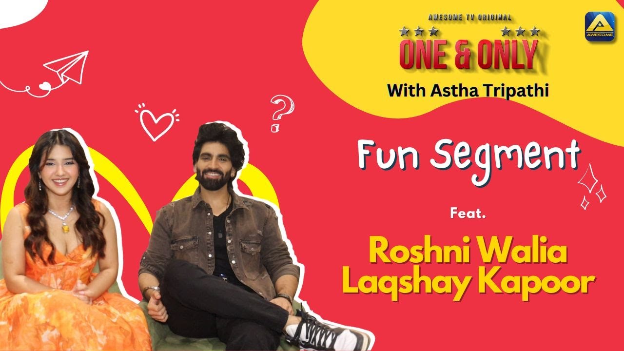 UNFILTERED: Roshni Walia and Laqshay Kapoor Reveal about their love expectations & more | Awesome TV