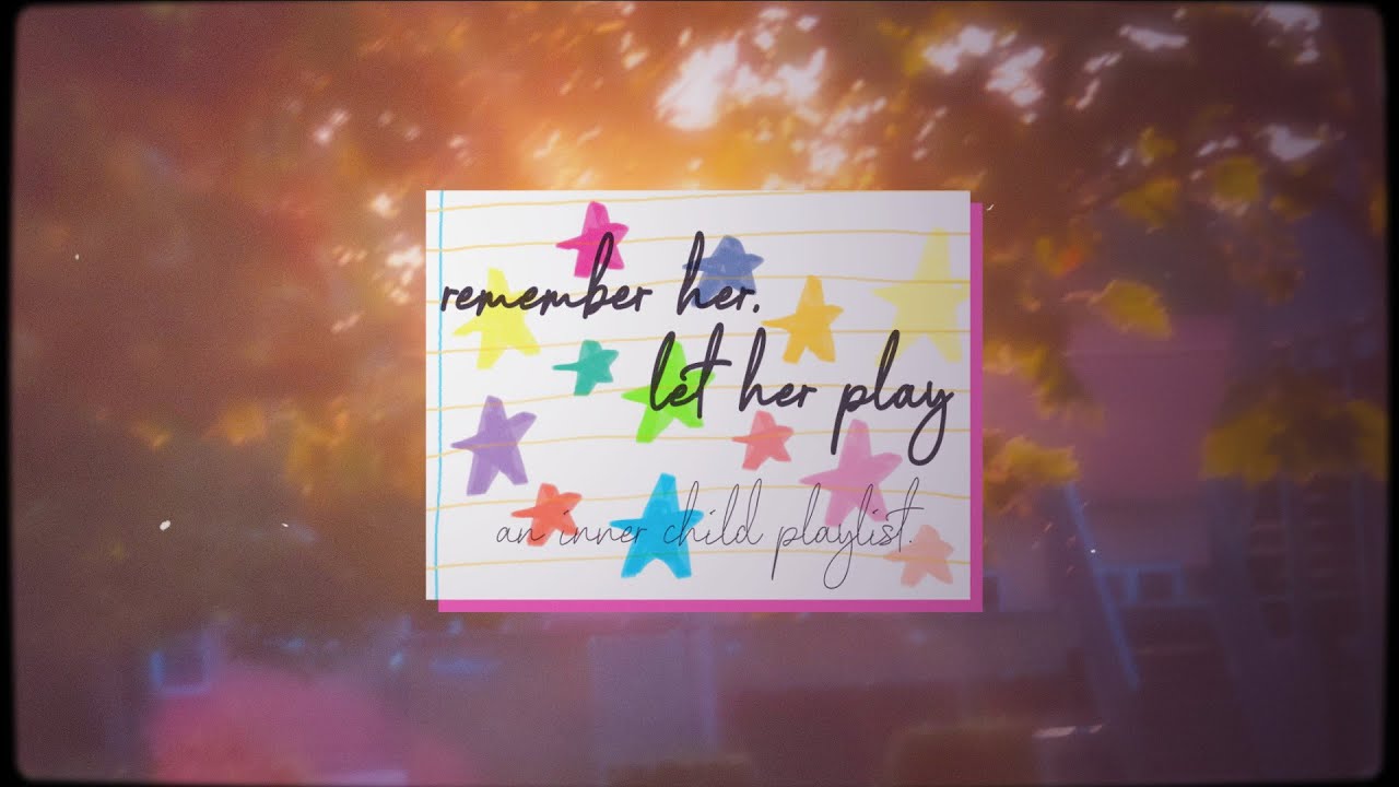 remember her, let her play | an inner child playlist.
