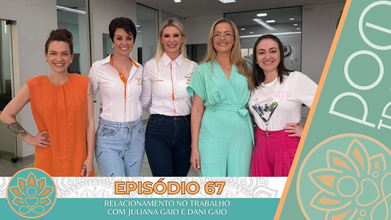 Pod Tratar?! - Episódio #67 - Relacionamento no trabalho com Juliana Gaio e Dani Gaio