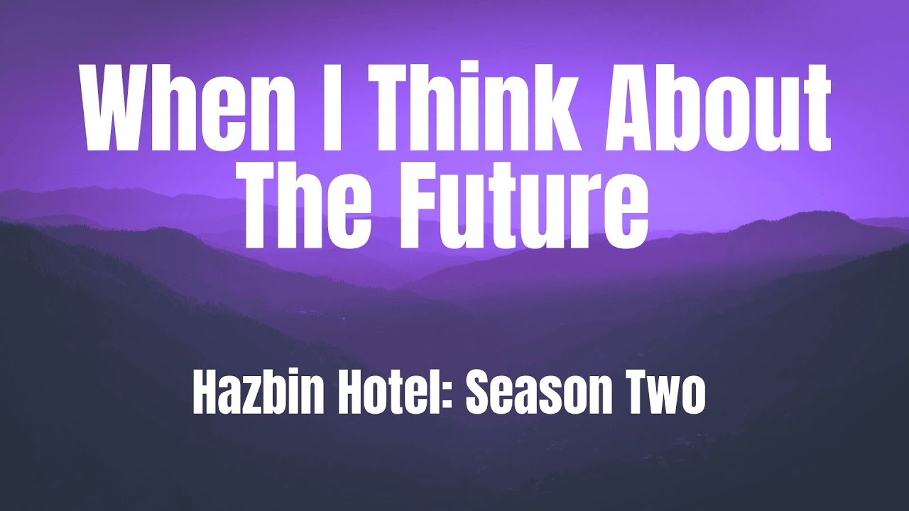 When I Think About The Future || Hazbin Hotel Season Two || Lyrics