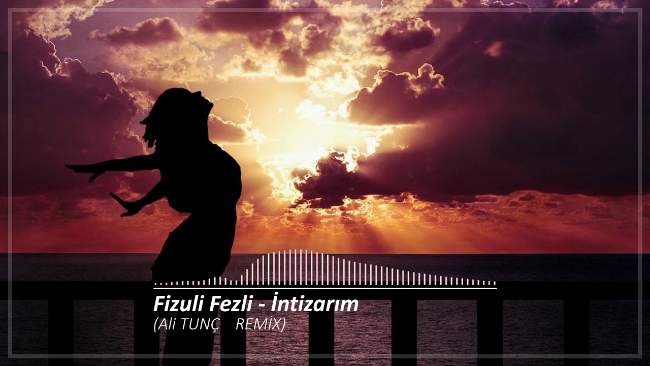 Fizuli Fezli - İntizarım, Gəl ey g&ouml;zlərim nuru yarım, nigarım (Ali Tun&ccedil; Remix)