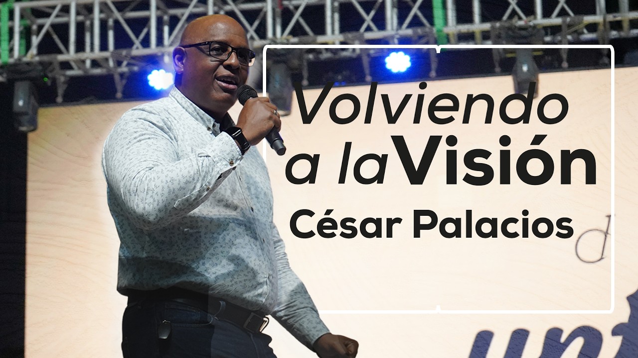 Volviendo a la visión - Cesar palacios - Misión Paz