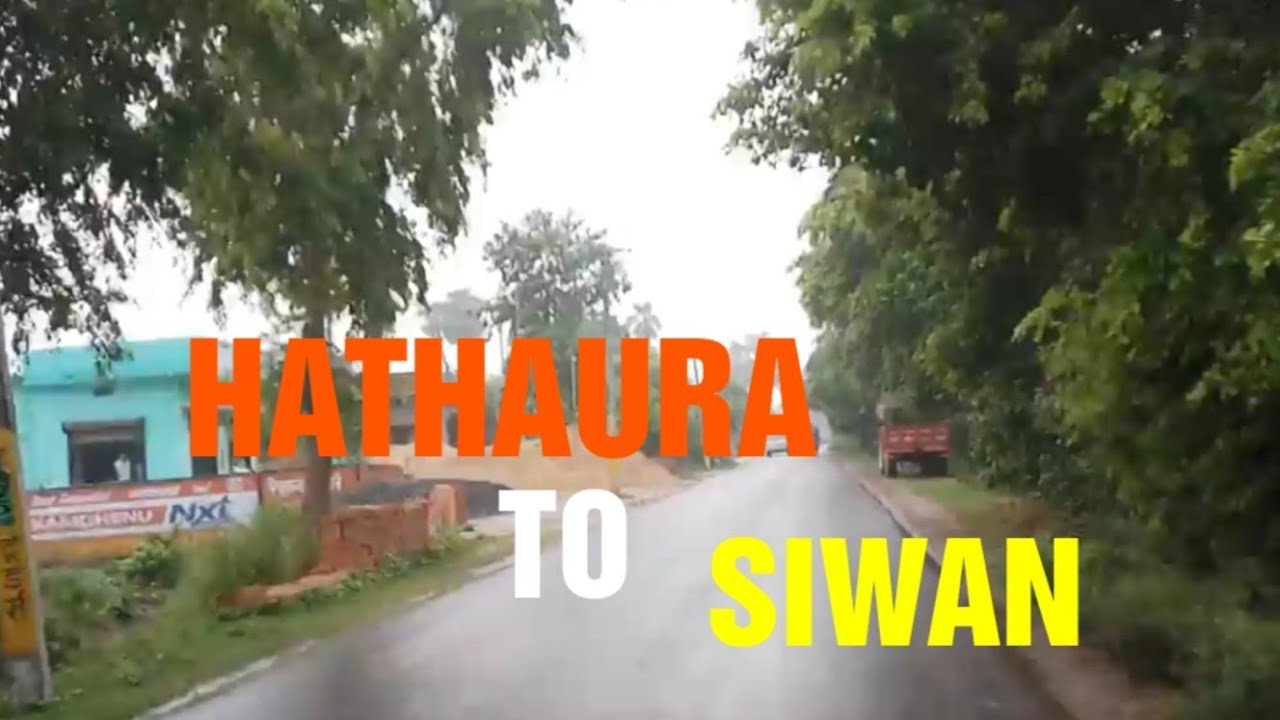 HATHAURA  TO SIWAN  BIHAR  !!  TEDI  GHAT SIWAN  STATE HIGHWAY !! SIWAN ,BIHAR !! SIWAN NO 1 .