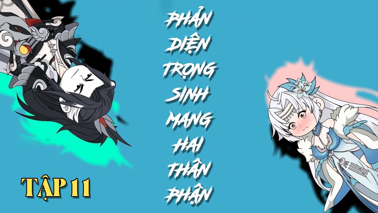 Tập 11 | Phản diện trọng sinh mang hai thân phận | Xeno Vietsub