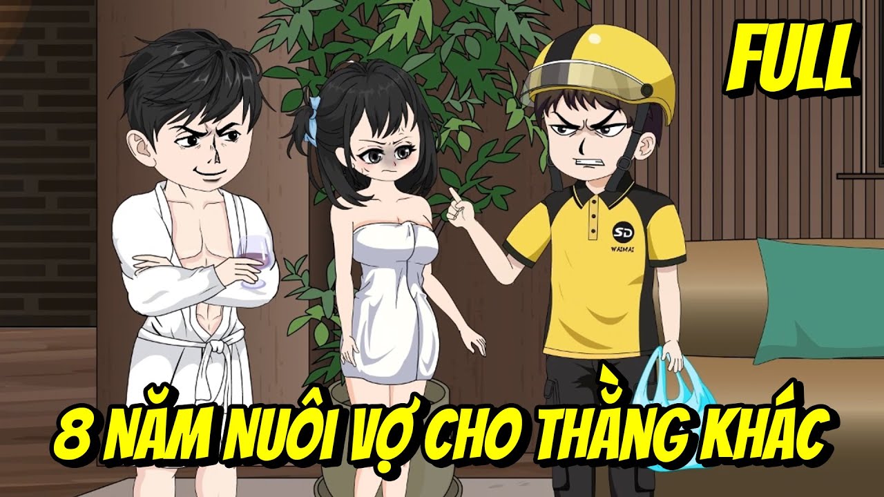 Full | 8 Năm Nuôi Vợ Cho Thằng Khác | Trung Review