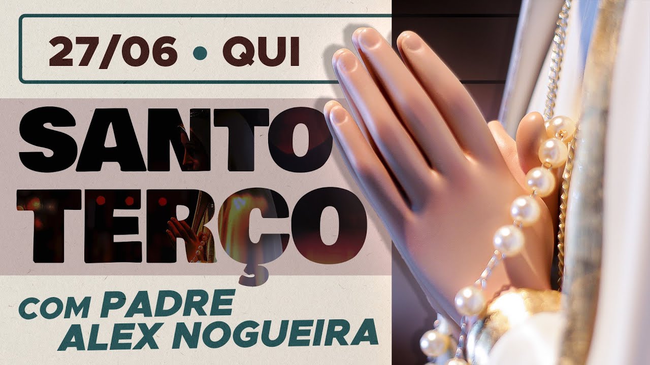 Santo Terço - Quinta-feira - 27 de junho