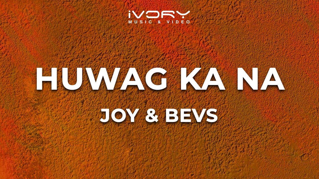 Joy & Bevs - Huwag Ka Na (Official Lyric Video)
